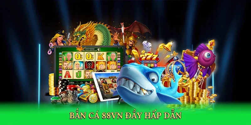 Bắn cá 88VN đầy hấp dẫn