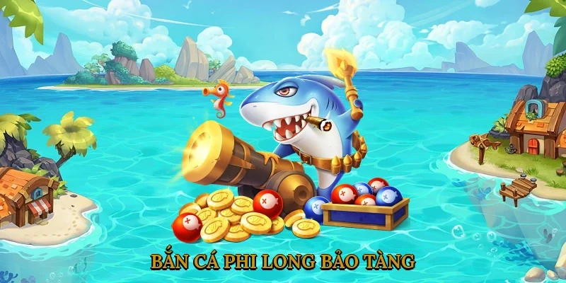 Bắn cá phi long bảo tàng