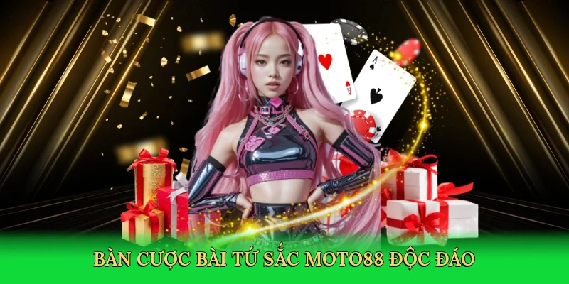Bàn cược bài tứ sắc MOTO88 độc đáo