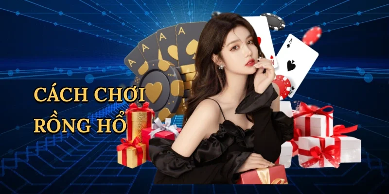 Cách chơi Rồng Hổ
