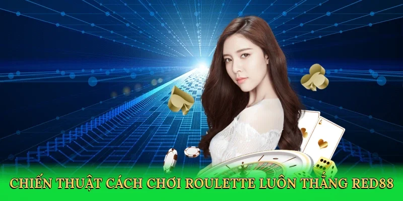 Chiến thuật Cách chơi roulette luôn thắng Red88