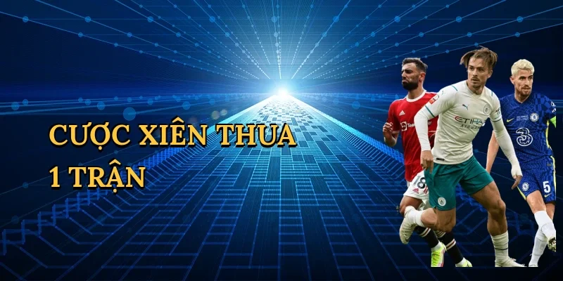 Cược xiên thua 1 trận