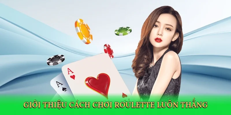 Giới thiệu Cách chơi roulette luôn thắng