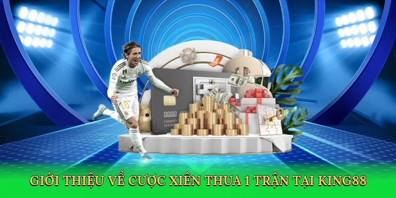 Giới thiệu về Cược xiên thua 1 trận tại King88