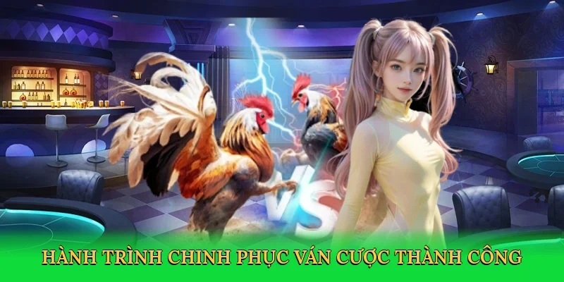 Hành trình chinh phục ván cược thành công