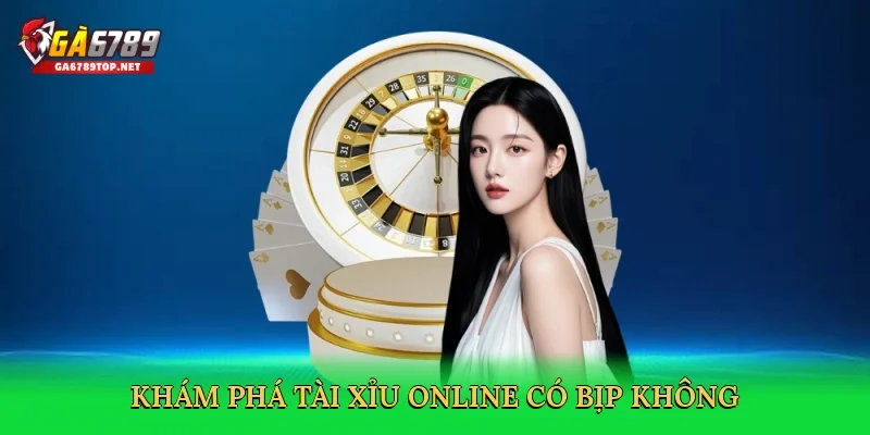 Khám phá Tài xỉu online có bịp không