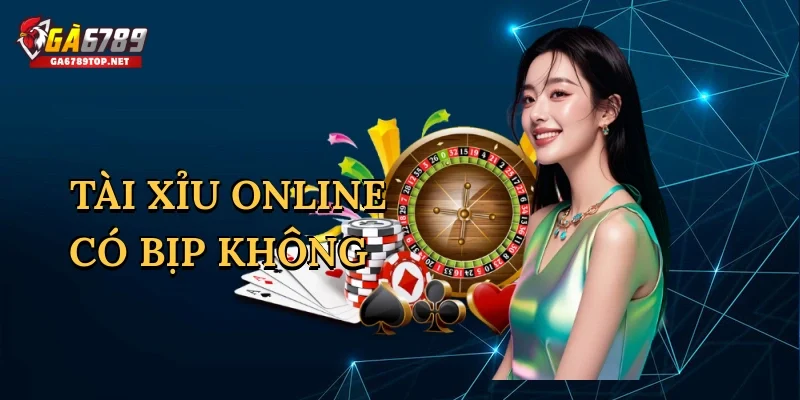 Tài xỉu online có bịp không