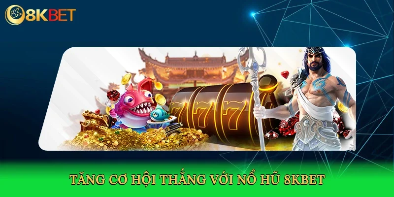 tang-co-hoi-thang-voi-no-hu-8kbet-4