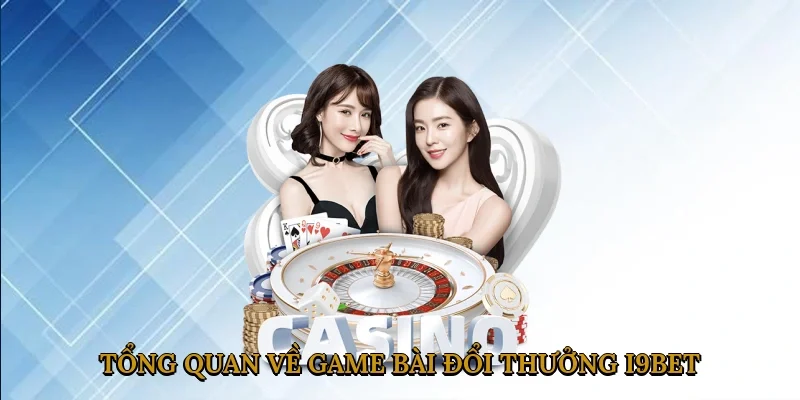 tong-quan-ve-game-bai-doi-thuong-i9bet-1