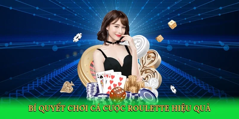 Bí quyết chơi cá cược roulette hiệu quả