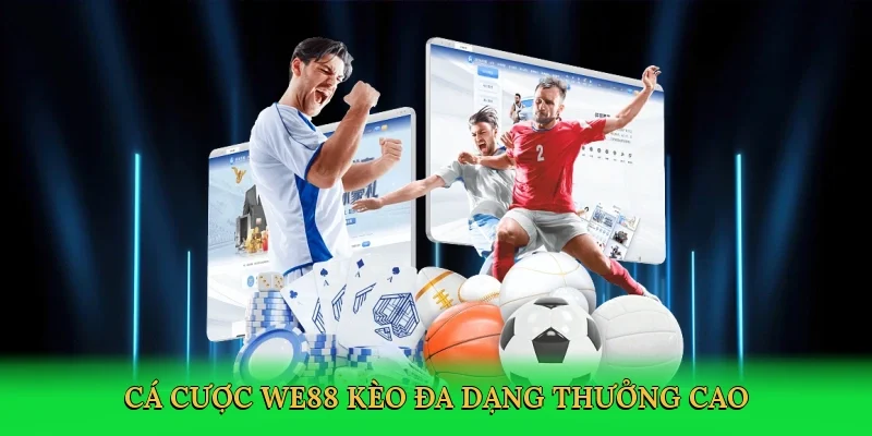 Cá cược WE88 kèo đa dạng thưởng cao