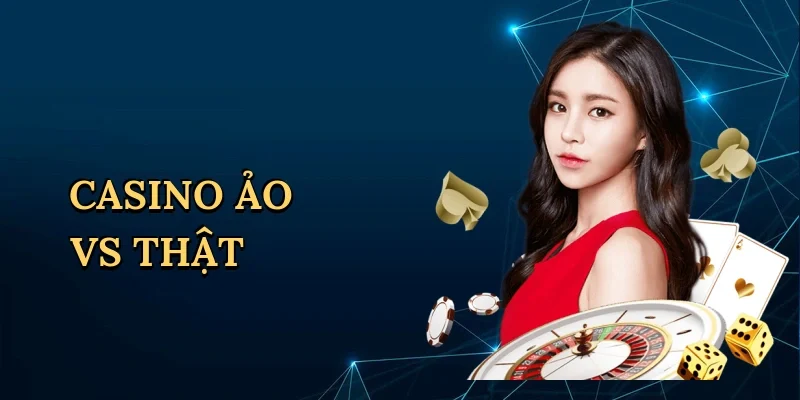 Casino Ảo Vs Thật - Trải Nghiệm Đỉnh Cao Cùng RED88
