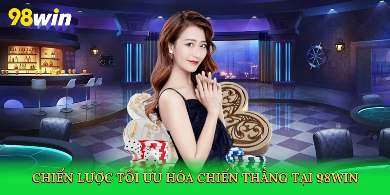 Chiến lược tối ưu hóa chiến thắng tại 98win
