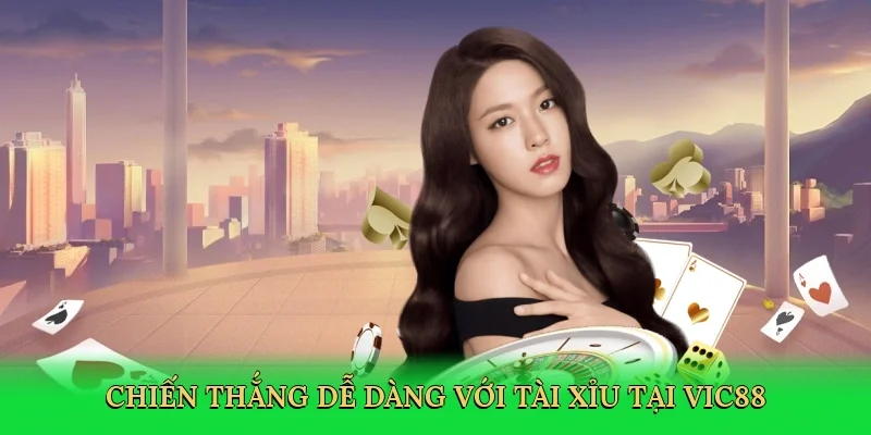 Chiến thắng dễ dàng với tài xỉu tại Vic88
