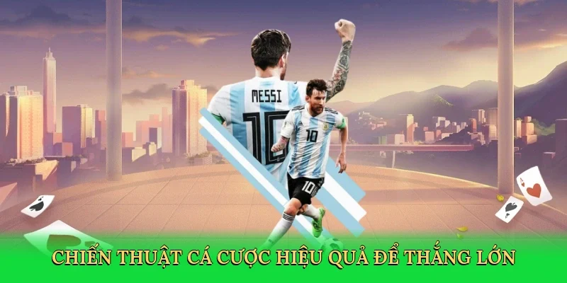 Chiến thuật cá cược hiệu quả để thắng lớn