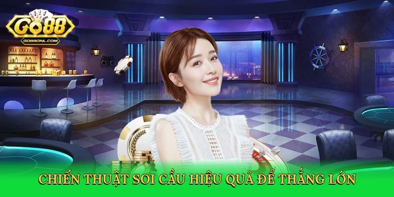 Chiến thuật soi cầu hiệu quả để thắng lớn