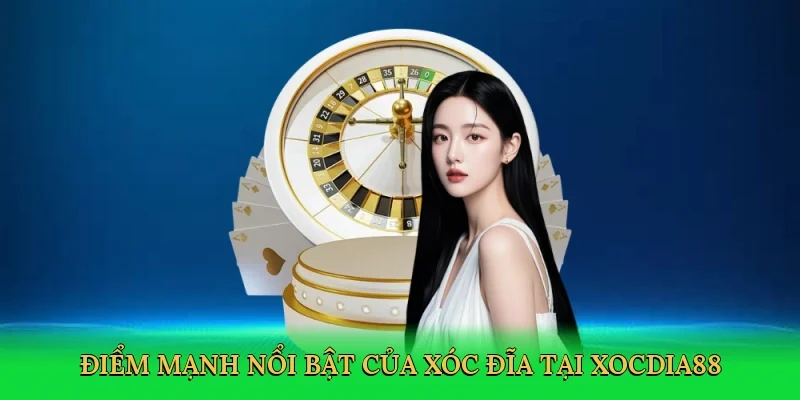 Điểm mạnh nổi bật của xóc đĩa tại xocdia88