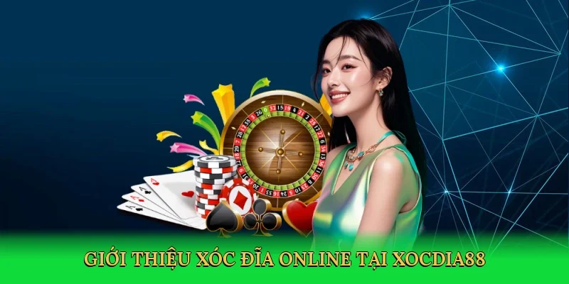 Giới thiệu xóc đĩa online và trải nghiệm tại xocdia88