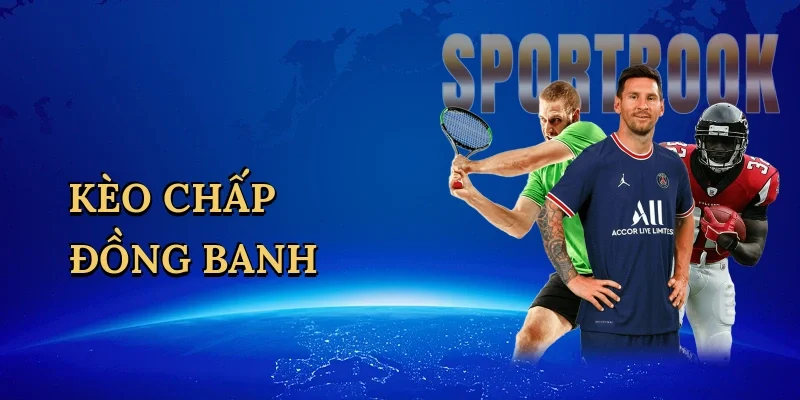 Kèo chấp đồng banh
