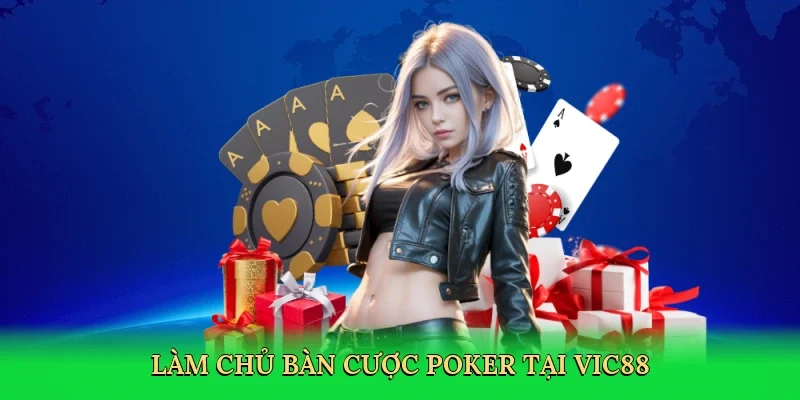 Làm chủ bàn cược poker tại Vic88