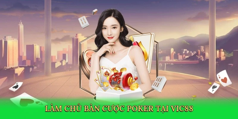 Làm chủ bàn cược poker tại Vic88