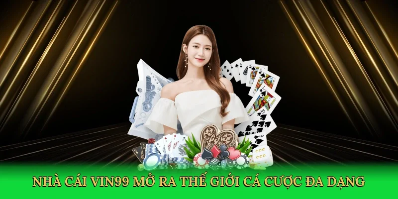 Nhà cái Vin99 mở ra thế giới cá cược đa dạng