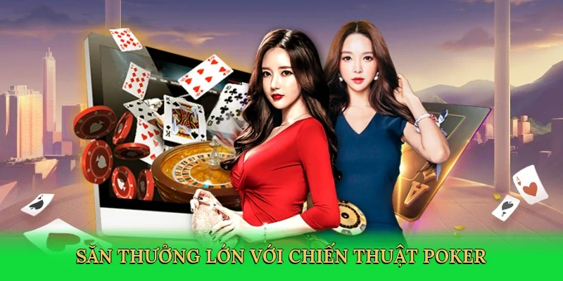 Săn thưởng lớn với chiến thuật poker