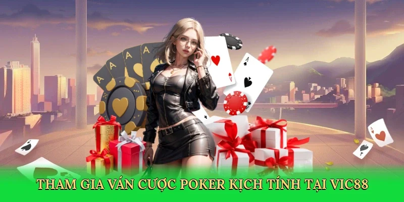Tham gia ván cược poker kịch tính tại Vic88