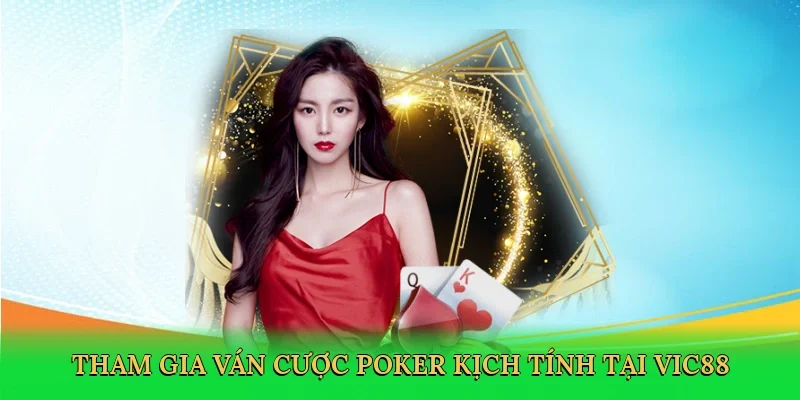 Tham gia ván cược poker kịch tính tại Vic88