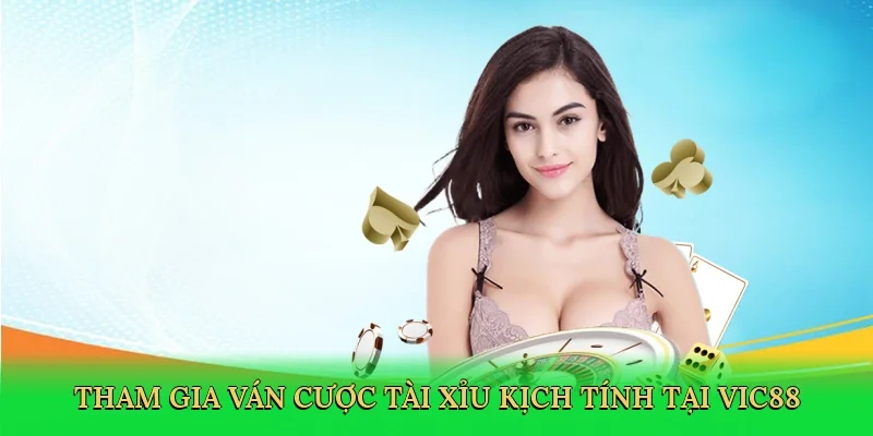 Tham gia ván cược tài xỉu kịch tính tại Vic88