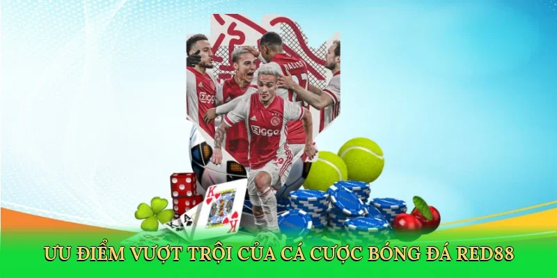 Ưu điểm vượt trội của cá cược bóng đá Red88