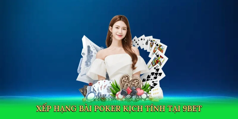 Xếp hạng bài poker kịch tính tại 9bet