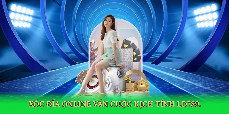 Xóc đĩa online ván cược kịch tính LD789.